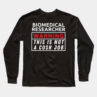 Biomedical Researcher This Is Not A Cush Job Long Sleeve T-Shirt